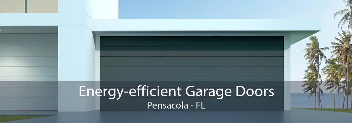 Energy-efficient Garage Doors Pensacola - FL