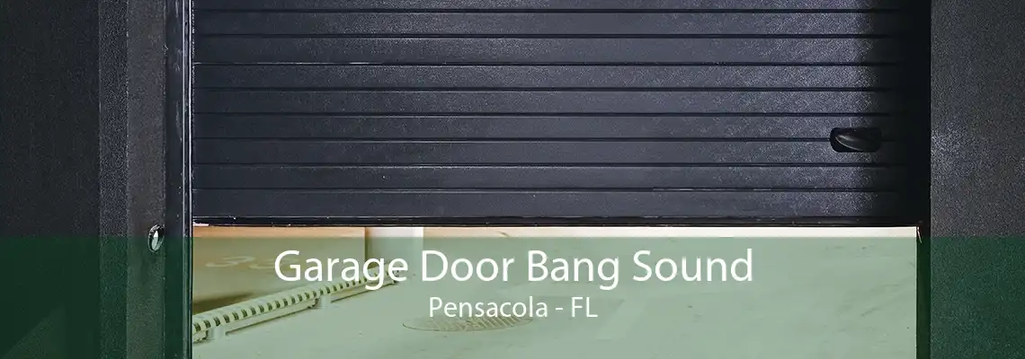 Garage Door Bang Sound Pensacola - FL