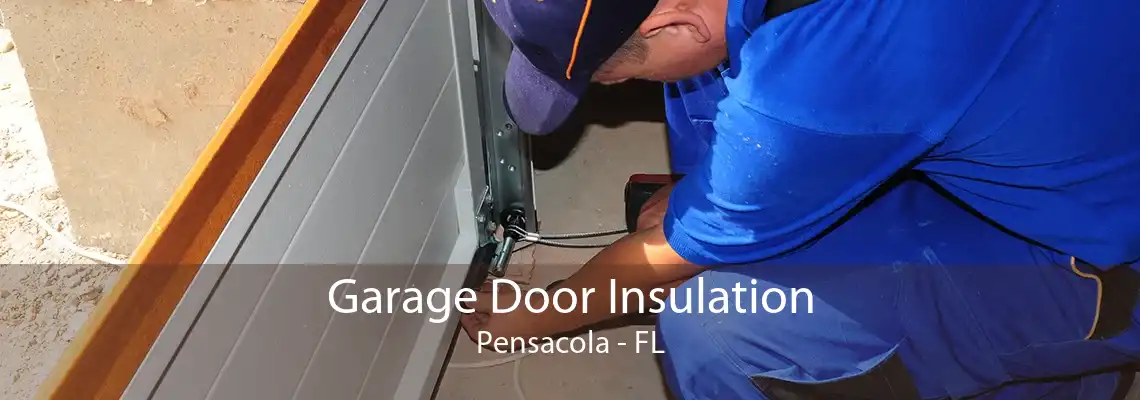 Garage Door Insulation Pensacola - FL