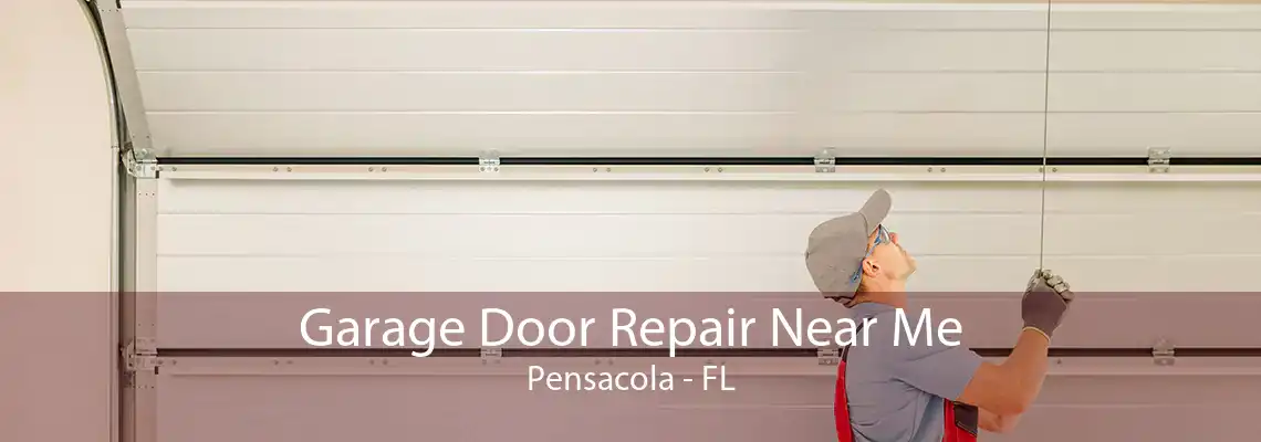 Garage Door Repair Near Me Pensacola - FL