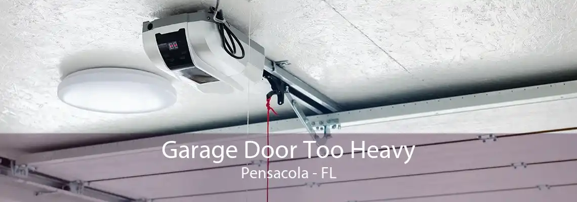 Garage Door Too Heavy Pensacola - FL