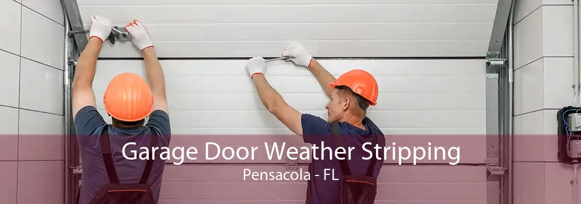 Garage Door Weather Stripping Pensacola - FL