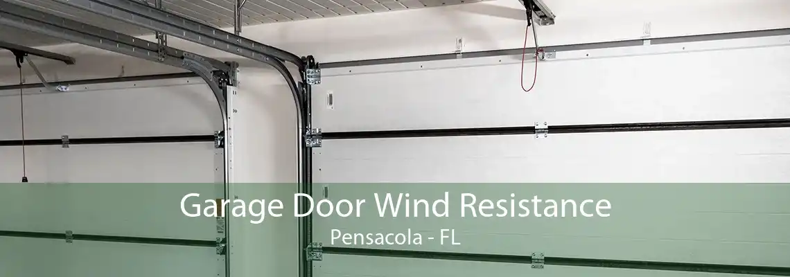 Garage Door Wind Resistance Pensacola - FL