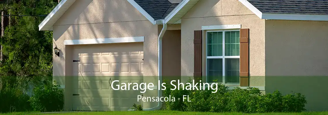Garage Is Shaking Pensacola - FL