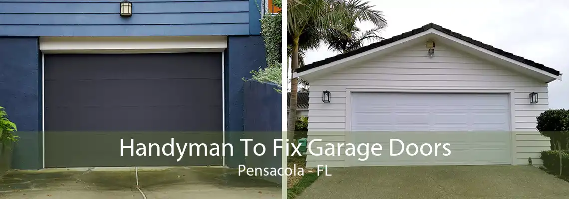 Handyman To Fix Garage Doors Pensacola - FL