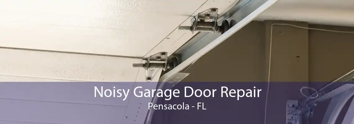 Noisy Garage Door Repair Pensacola - FL